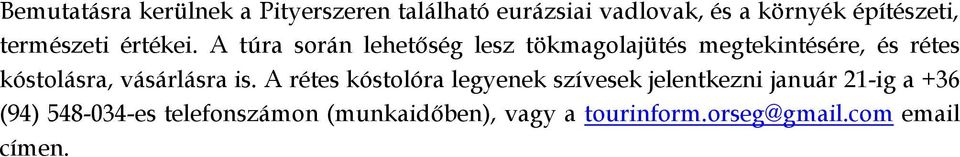 A túra során lehetőség lesz tökmagolajütés megtekintésére, és rétes kóstolásra, vásárlásra