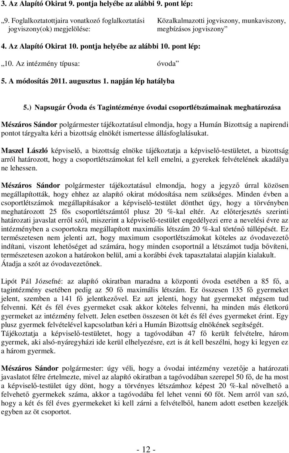 pont lép: 10. Az intézmény típusa: óvoda 5. A módosítás 2011. augusztus 1. napján lép hatályba 5.