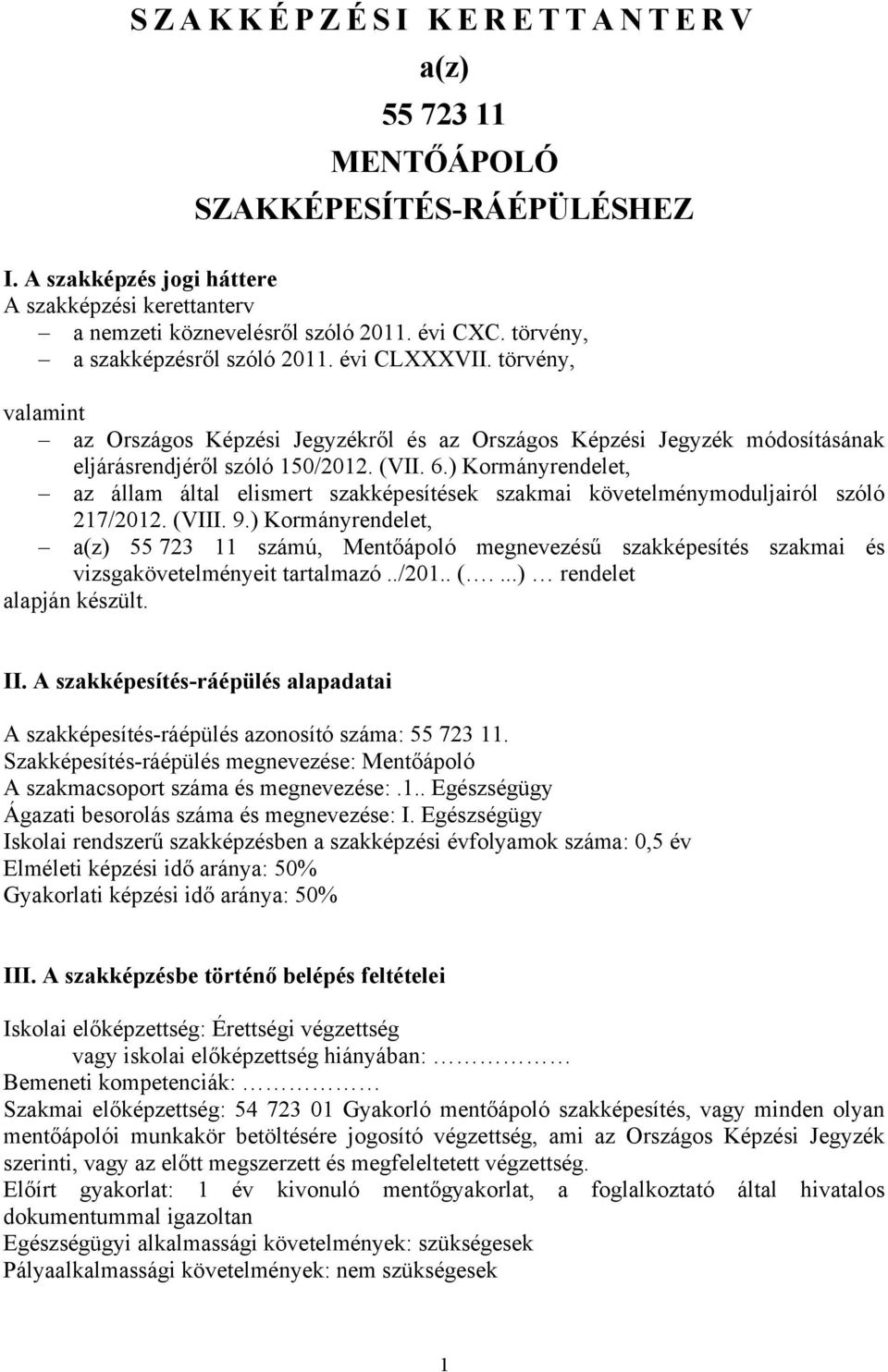 ) Kormányrendelet, az állam által elismert szakképesítések szakmai követelménymoduljairól szóló 217/2012. (VIII. 9.