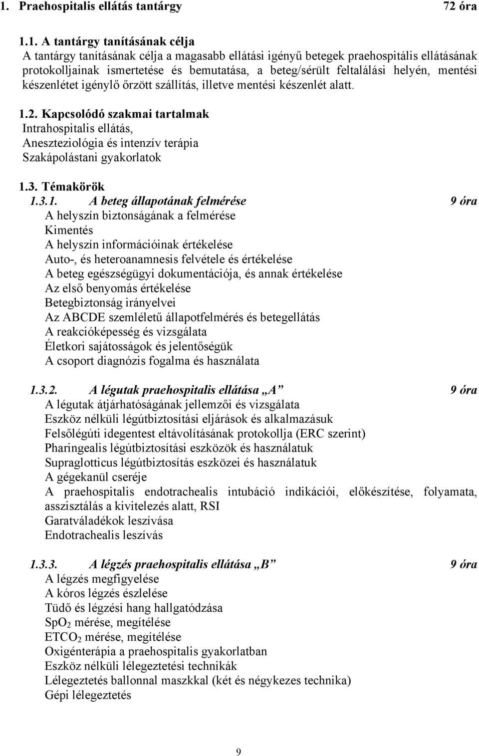 Kapcsolódó szakmai tartalmak Intrahospitalis ellátás, Aneszteziológia és intenzív terápia Szakápolástani gyakorlatok 1.