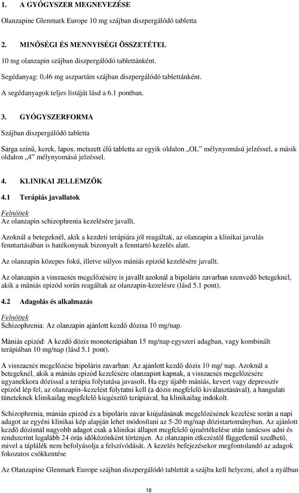 GYÓGYSZERFORMA Szájban diszpergálódó tabletta Sárga színű, kerek, lapos, metszett élű tabletta az egyik oldalon OL mélynyomású jelzéssel, a másik oldalon 4 mélynyomású jelzéssel. 4. KLINIKAI JELLEMZŐK 4.