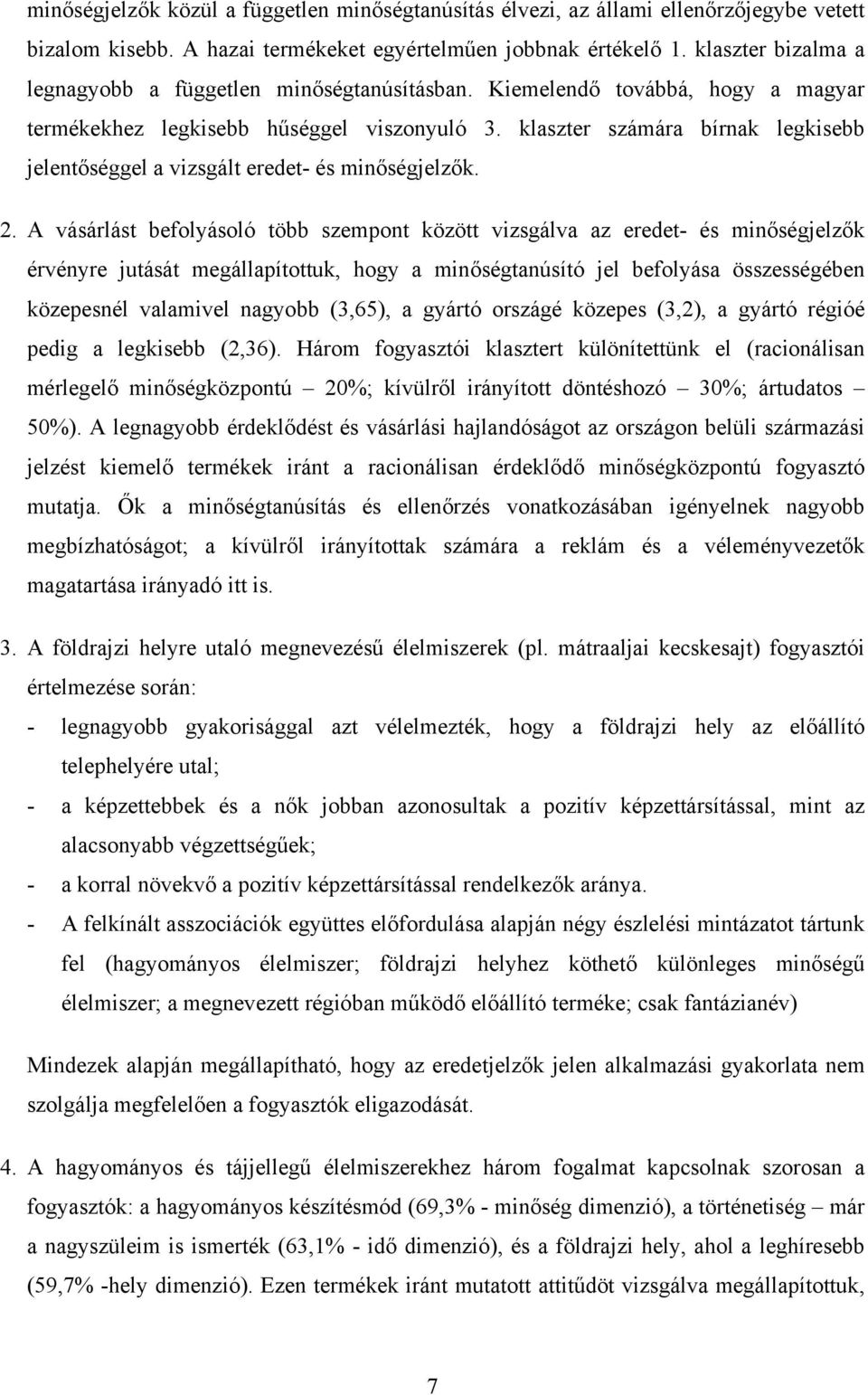 klaszter számára bírnak legkisebb jelentőséggel a vizsgált eredet- és minőségjelzők. 2.