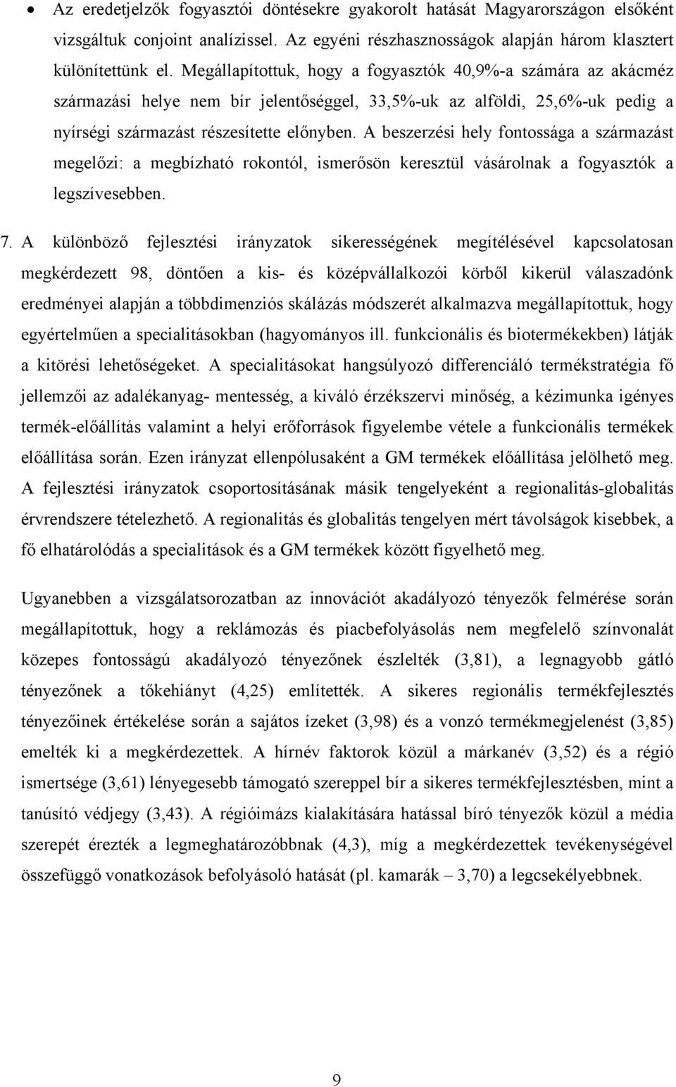 A beszerzési hely fontossága a származást megelőzi: a megbízható rokontól, ismerősön keresztül vásárolnak a fogyasztók a legszívesebben. 7.