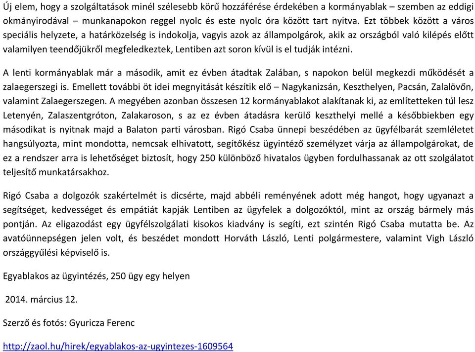 soron kívül is el tudják intézni. A lenti kormányablak már a második, amit ez évben átadtak Zalában, s napokon belül megkezdi működését a zalaegerszegi is.