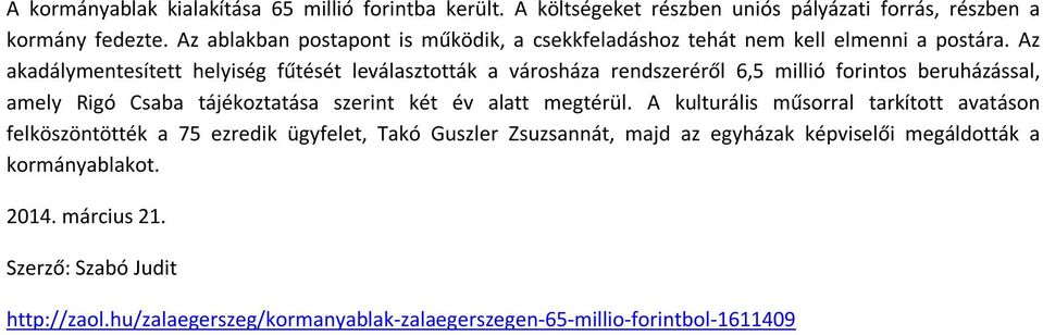 Az akadálymentesített helyiség fűtését leválasztották a városháza rendszeréről 6,5 millió forintos beruházással, amely Rigó Csaba tájékoztatása szerint két év alatt