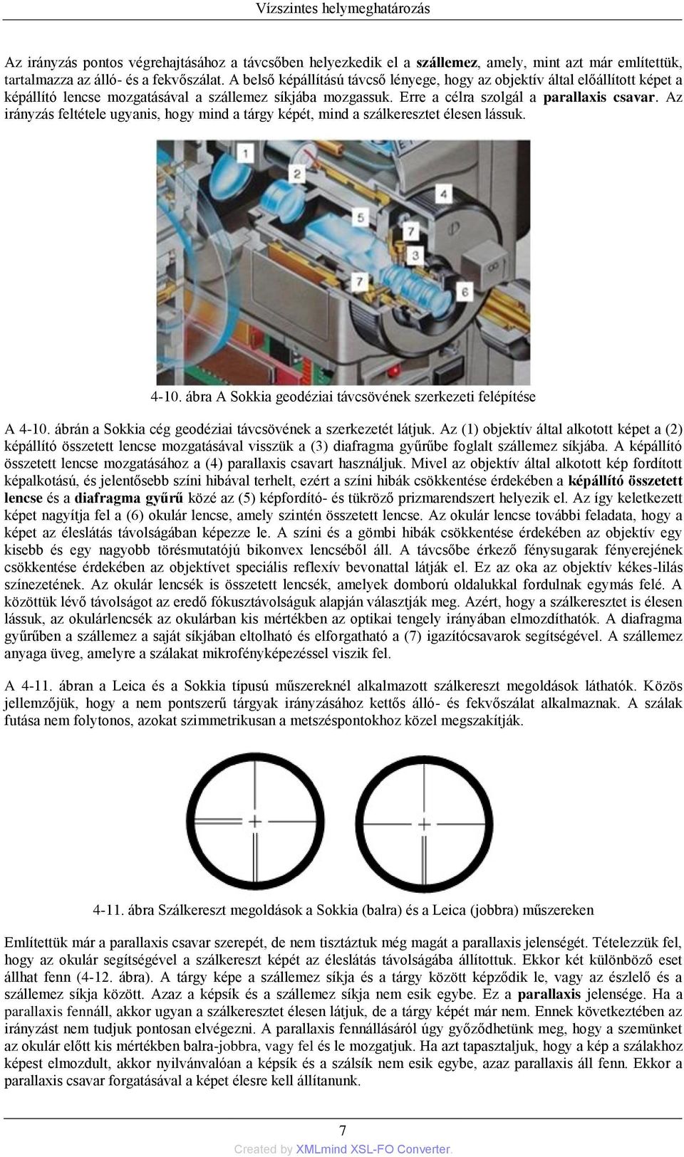 Az irányzás feltétele ugyanis, hogy mind a tárgy képét, mind a szálkeresztet élesen lássuk. 4-10. ábra A Sokkia geodéziai távcsövének szerkezeti felépítése A 4-10.