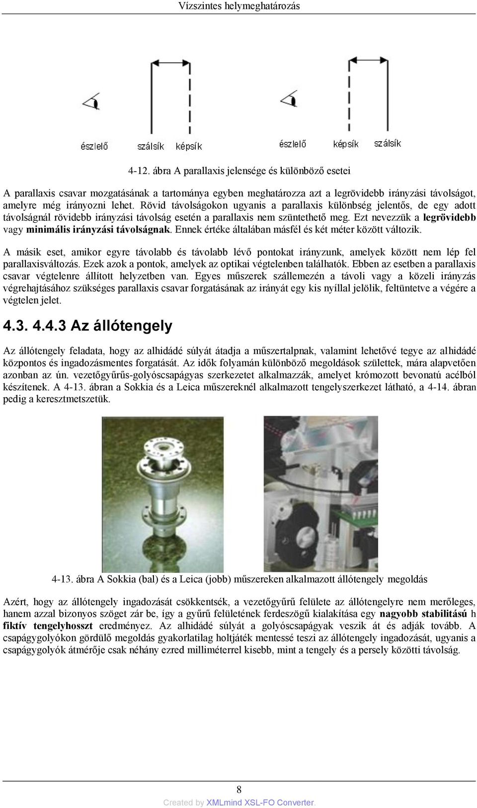 Ezt nevezzük a legrövidebb vagy minimális irányzási távolságnak. Ennek értéke általában másfél és két méter között változik.