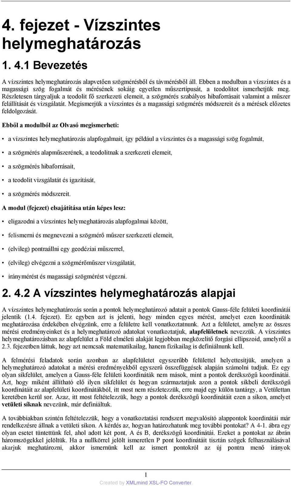 Részletesen tárgyaljuk a teodolit fő szerkezeti elemeit, a szögmérés szabályos hibaforrásait valamint a műszer felállítását és vizsgálatát.