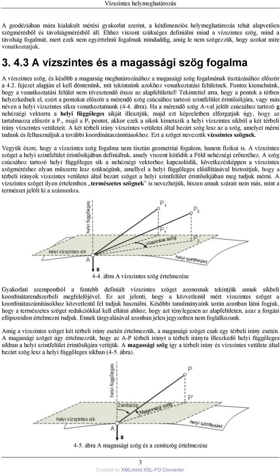 3 A vízszintes és a magassági szög fogalma A vízszintes szög, és később a magasság meghatározásához a magassági szög fogalmának tisztázásához először a 4.2.