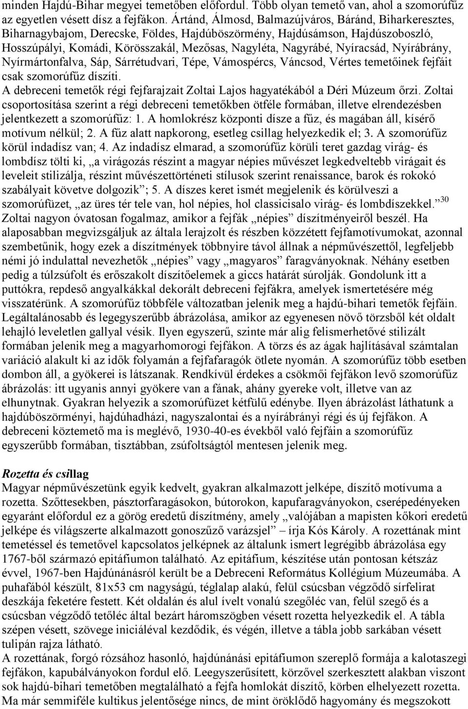 Nyíracsád, Nyírábrány, Nyírmártonfalva, Sáp, Sárrétudvari, Tépe, Vámospércs, Váncsod, Vértes temetőinek fejfáit csak szomorúfűz díszíti.