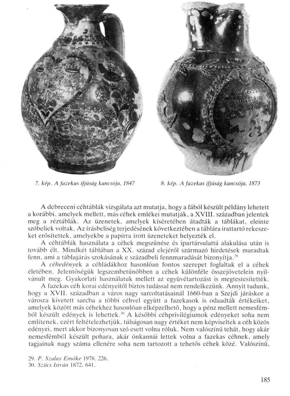 Az írásbeliség terjedésének következtében a táblára irattartó rekeszeket erősítettek, amelyekbe a papírra írott üzeneteket helyezték el.