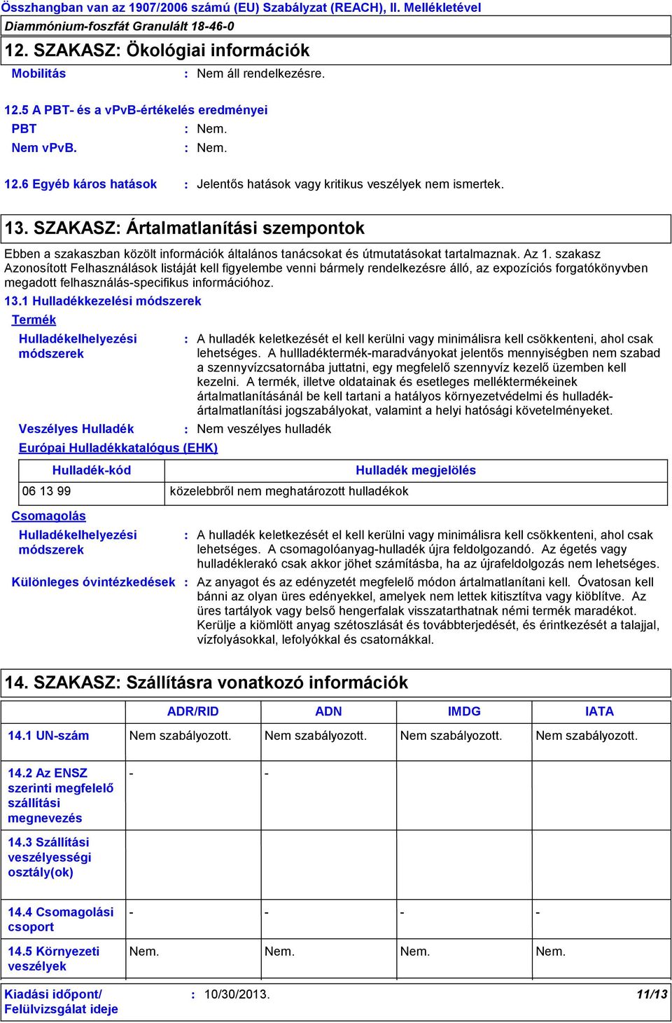 szakasz Azonosított Felhasználások listáját kell figyelembe venni bármely rendelkezésre álló, az expozíciós forgatókönyvben megadott felhasználás-specifikus információhoz. 13.