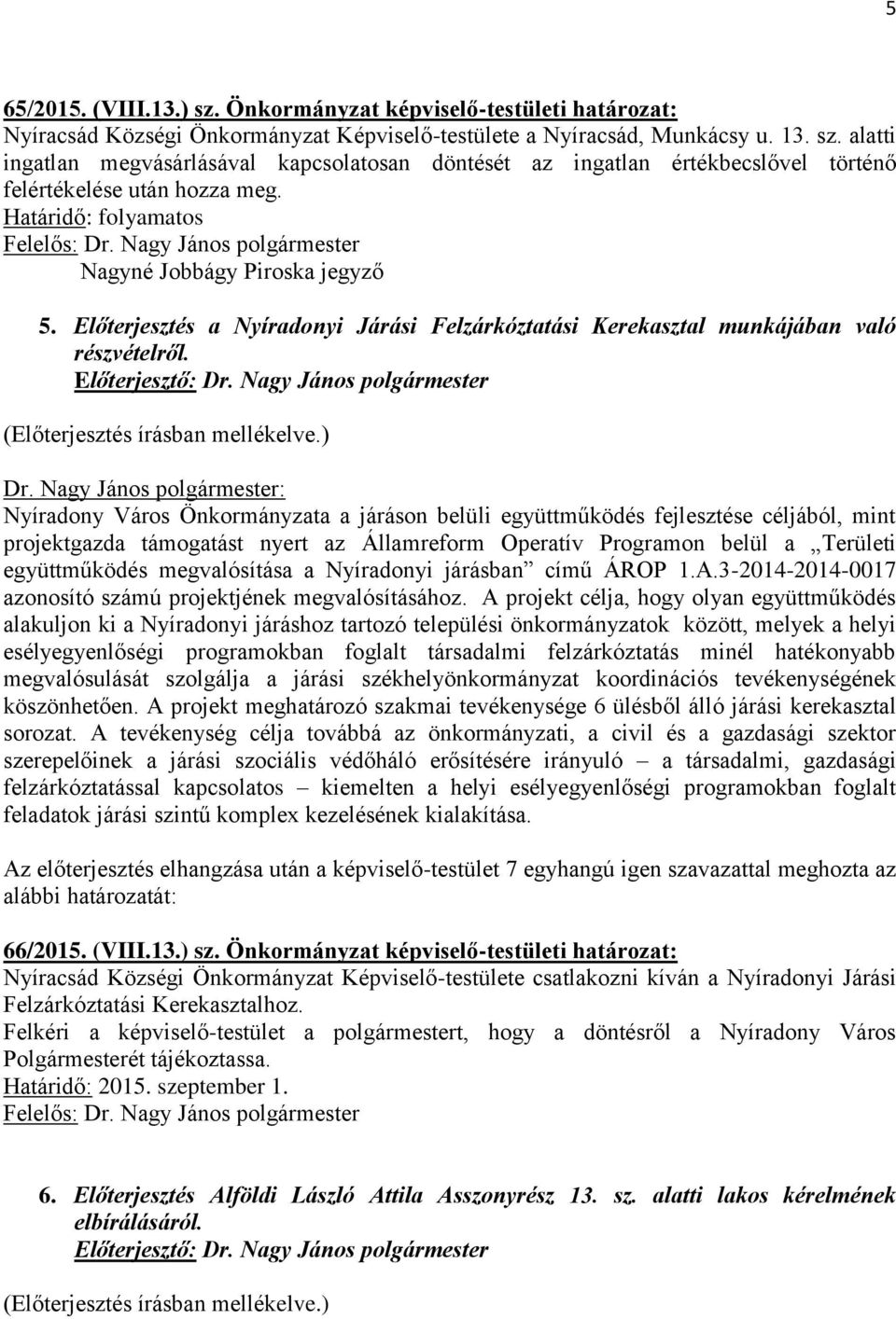 Nyíradony Város Önkormányzata a járáson belüli együttműködés fejlesztése céljából, mint projektgazda támogatást nyert az Államreform Operatív Programon belül a Területi együttműködés megvalósítása a