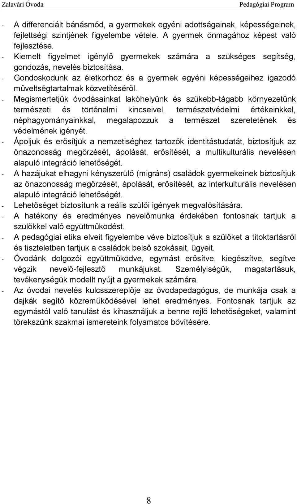 - Gondoskodunk az életkorhoz és a gyermek egyéni képességeihez igazodó műveltségtartalmak közvetítéséről.