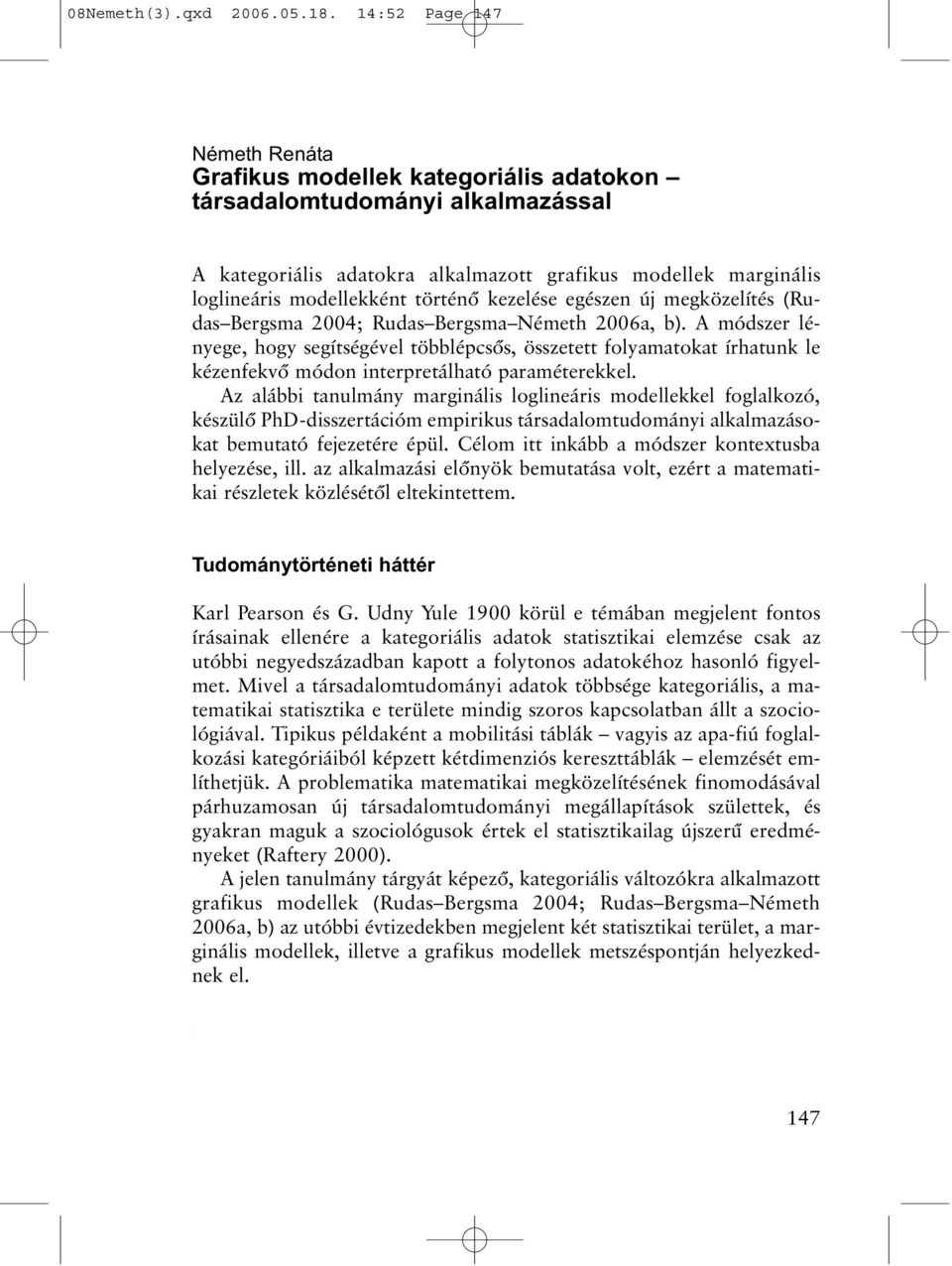 történõ kezelése egészen új megközelítés (Rudas Bergsma 2004; Rudas Bergsma Németh 2006a, b).