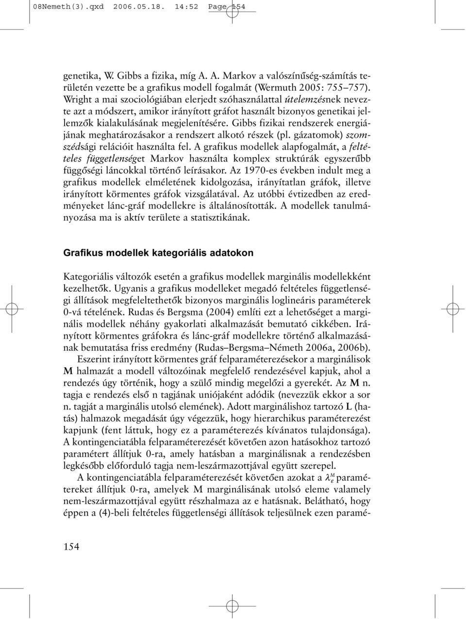 Gibbs fizikai rendszerek energiájának meghatározásakor a rendszert alkotó részek (pl. gázatomok) szomszédsági relációit használta fel.