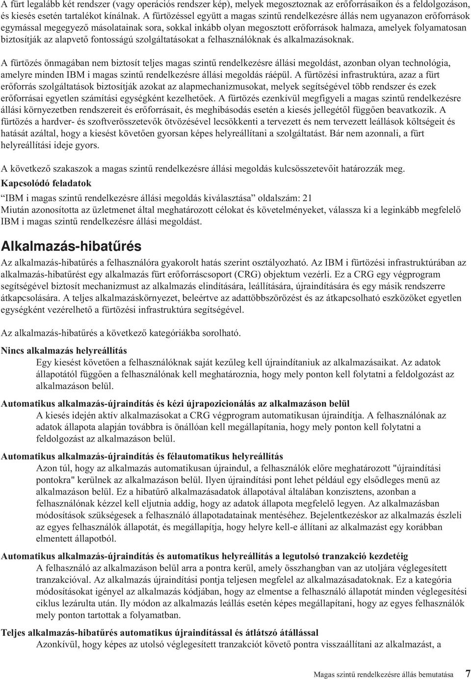 biztosítják az alapető fontosságú szolgáltatásokat a felhasználóknak és alkalmazásoknak.