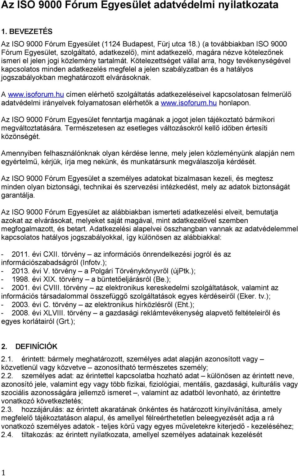 Kötelezettséget vállal arra, hogy tevékenységével kapcsolatos minden adatkezelés megfelel a jelen szabályzatban és a hatályos jogszabályokban meghatározott elvárásoknak. A www.isoforum.