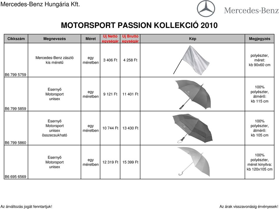 kis mérető 3 406 Ft 4 258 Ft méret: kb 90x60 cm B6 799 5759 Esernyı 9 121 Ft 11 401 Ft