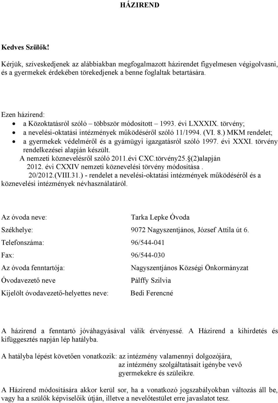 ) MKM rendelet; a gyermekek védelméről és a gyámügyi igazgatásról szóló 1997. évi XXXI. törvény rendelkezései alapján készült. A nemzeti köznevelésről szóló 2011.évi CXC.törvény25. (2)alapján 2012.