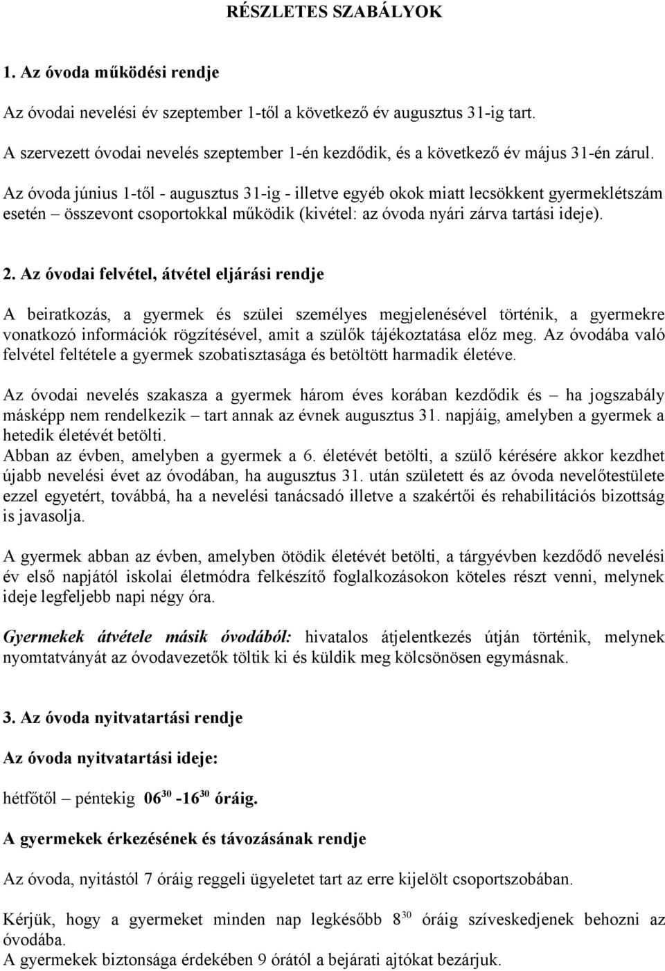 Az óvoda június 1-től - augusztus 31-ig - illetve egyéb okok miatt lecsökkent gyermeklétszám esetén összevont csoportokkal működik (kivétel: az óvoda nyári zárva tartási ideje). 2.