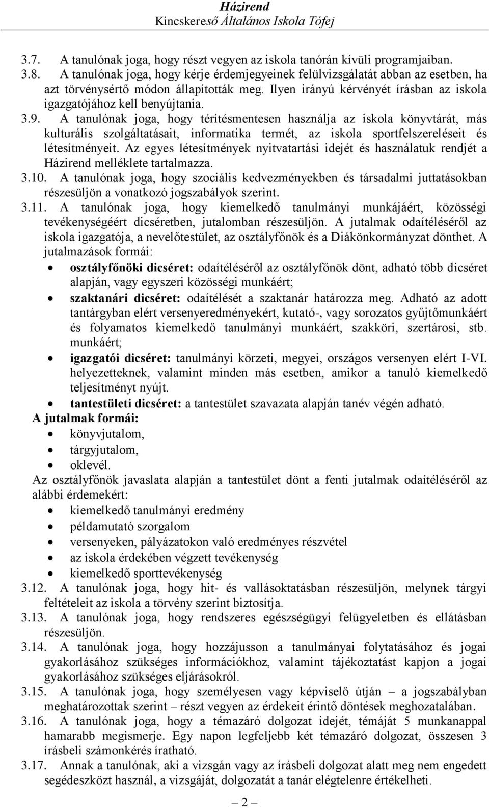 A tanulónak joga, hogy térítésmentesen használja az iskola könyvtárát, más kulturális szolgáltatásait, informatika termét, az iskola sportfelszereléseit és létesítményeit.