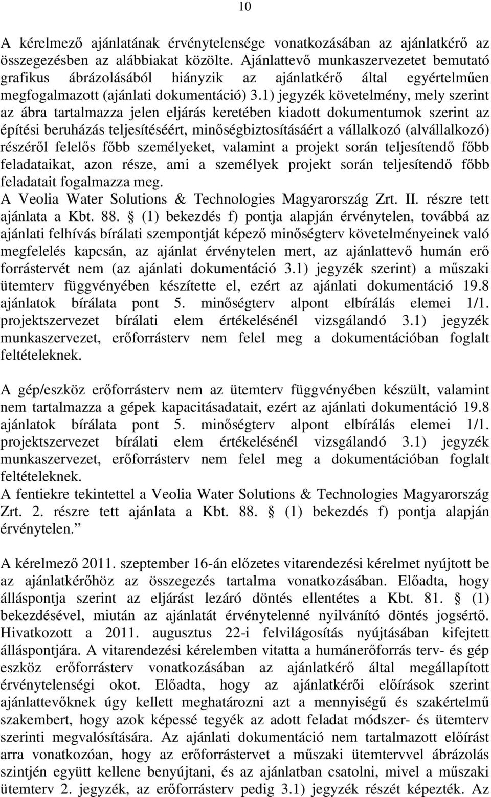 1) jegyzék követelmény, mely szerint az ábra tartalmazza jelen eljárás keretében kiadott dokumentumok szerint az építési beruházás teljesítéséért, minőségbiztosításáért a vállalkozó (alvállalkozó)