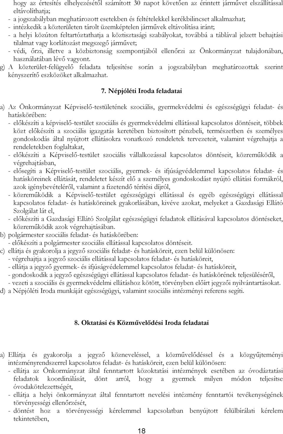 korlátozást megszegő járművet; - védi, őrzi, illetve a közbiztonság szempontjából ellenőrzi az Önkormányzat tulajdonában, használatában lévő vagyont.