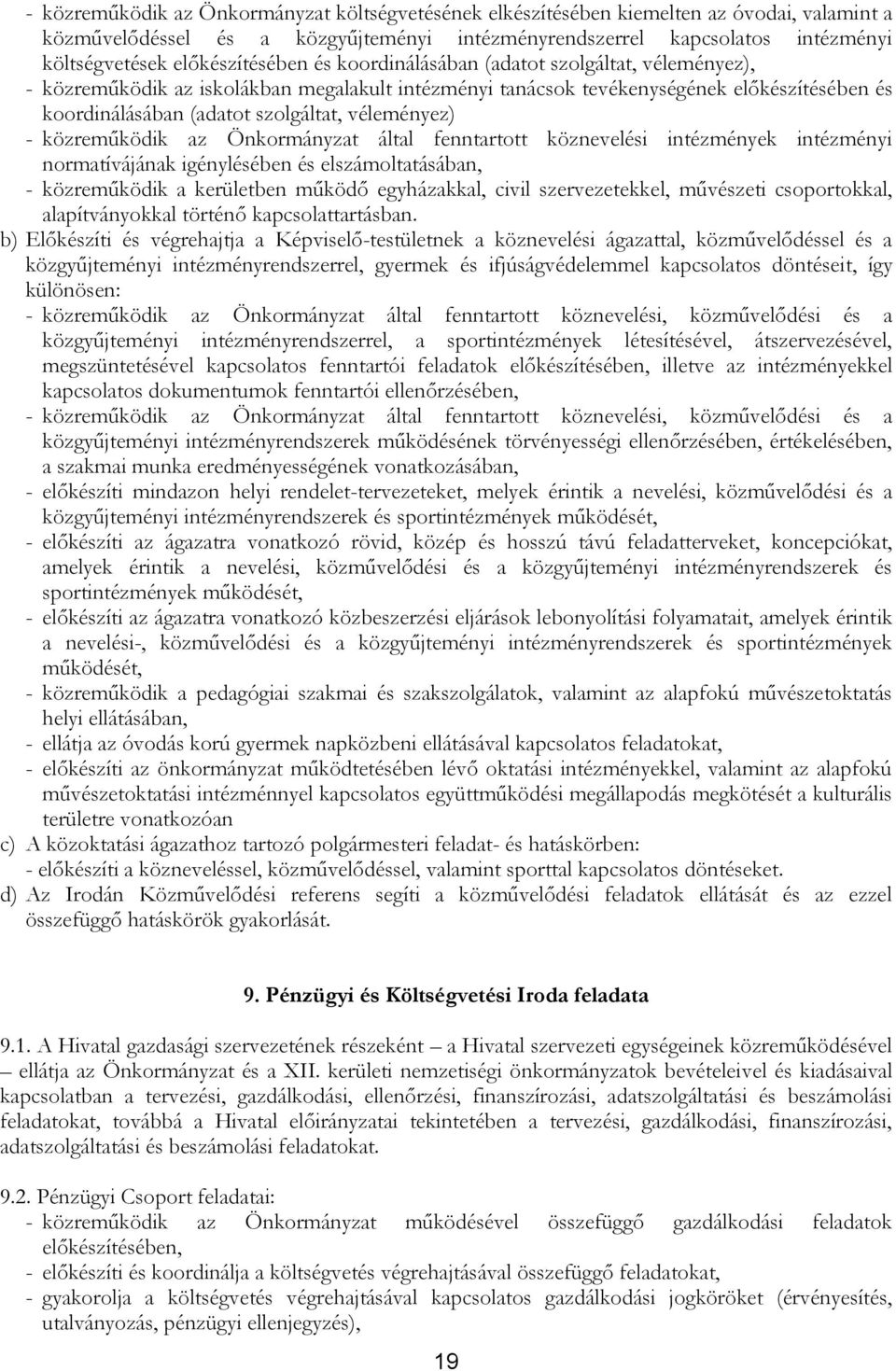 véleményez) - közreműködik az Önkormányzat által fenntartott köznevelési intézmények intézményi normatívájának igénylésében és elszámoltatásában, - közreműködik a kerületben működő egyházakkal, civil