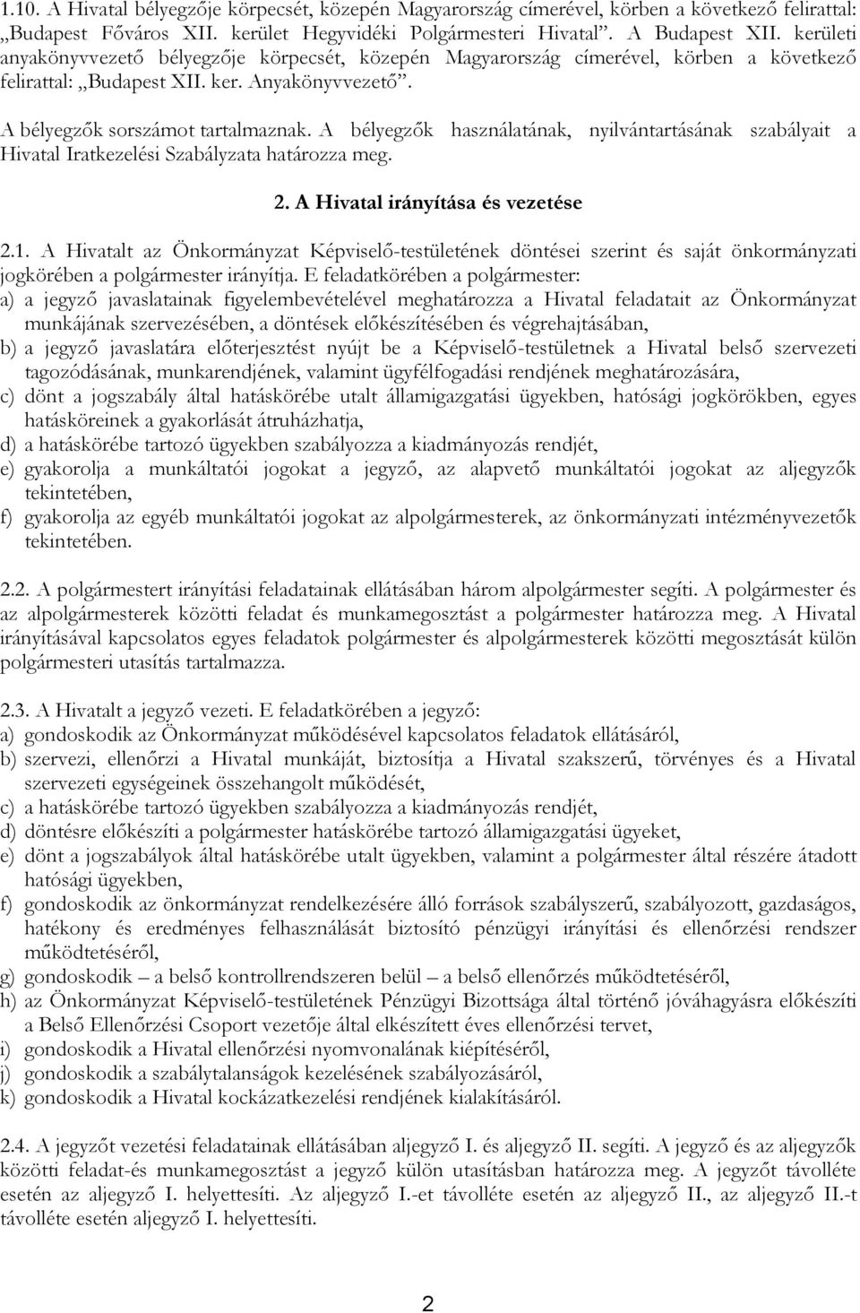 A bélyegzők használatának, nyilvántartásának szabályait a Hivatal Iratkezelési Szabályzata határozza meg. 2. A Hivatal irányítása és vezetése 2.1.