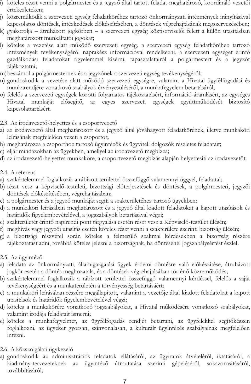 felett a külön utasításban meghatározott munkáltatói jogokat; l) köteles a vezetése alatt működő szervezeti egység, a szervezeti egység feladatköréhez tartozó intézmények tevékenységéről naprakész