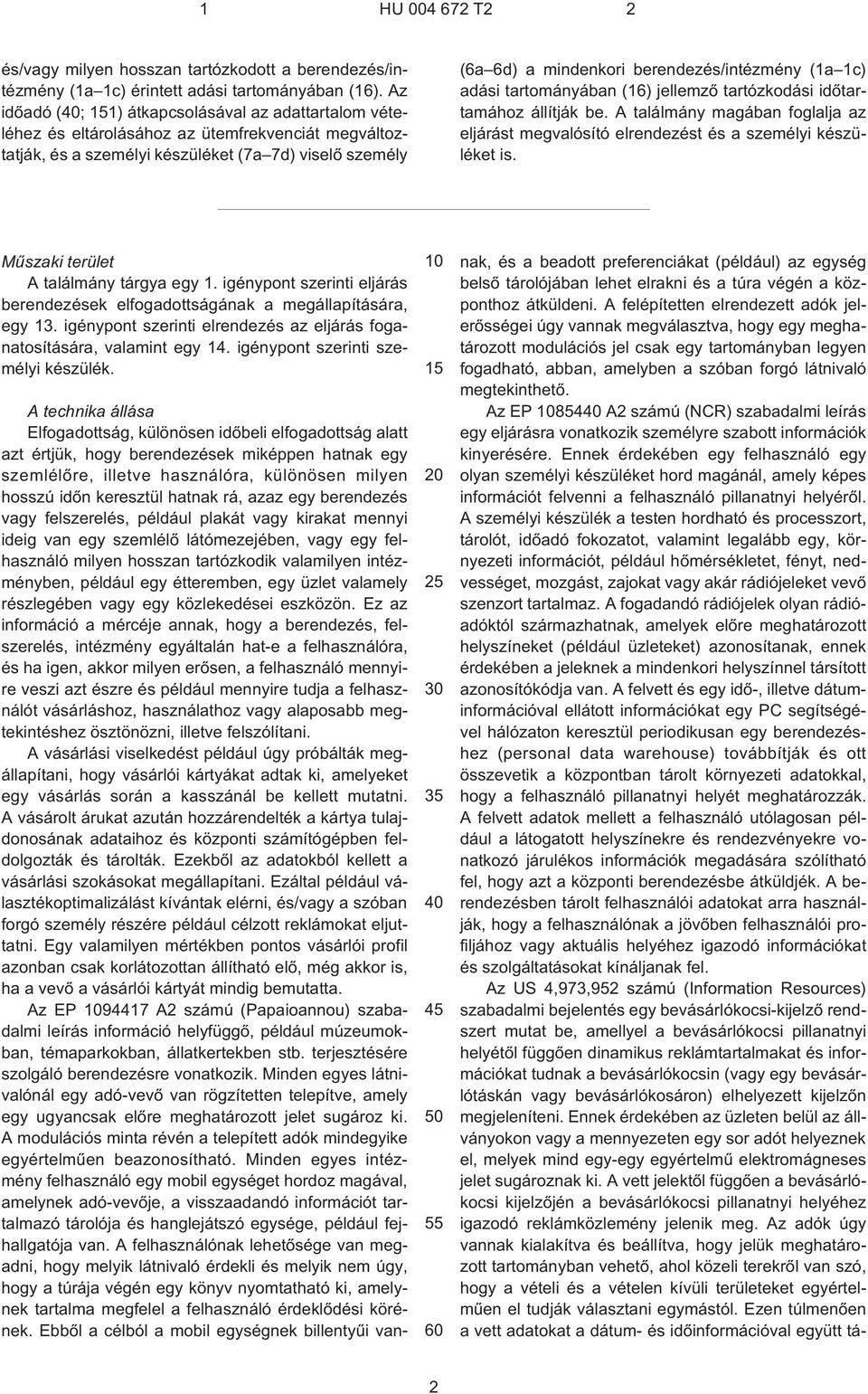 berendezés/intézmény (1a 1c) adási tartományában (16) jellemzõ tartózkodási idõtartamához állítják be. A találmány magában foglalja az eljárást megvalósító elrendezést és a személyi készüléket is.