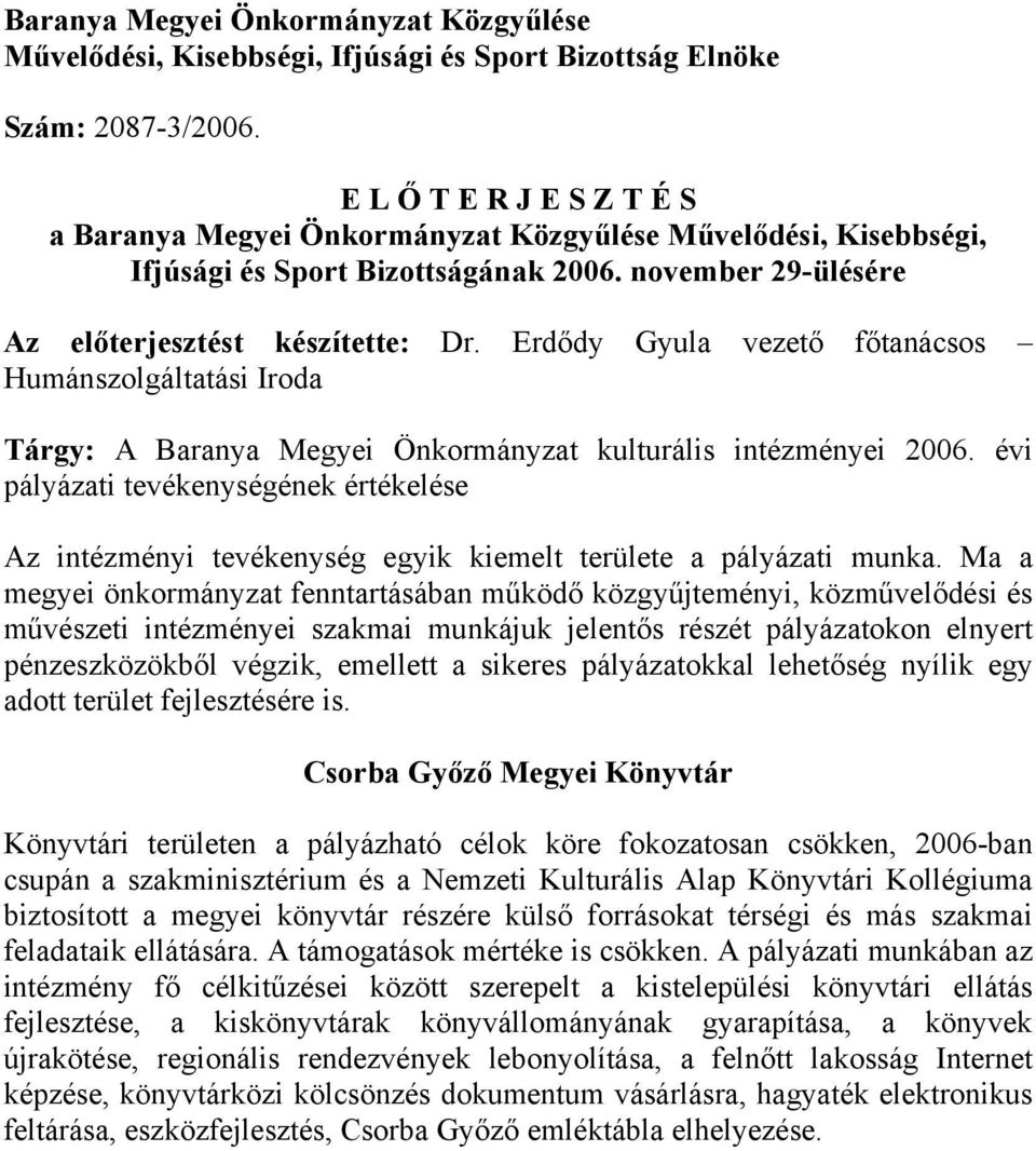 Erdődy Gyula vezető főtanácsos Humánszolgáltatási Iroda Tárgy: A Baranya Megyei Önkormányzat kulturális intézményei 2006.