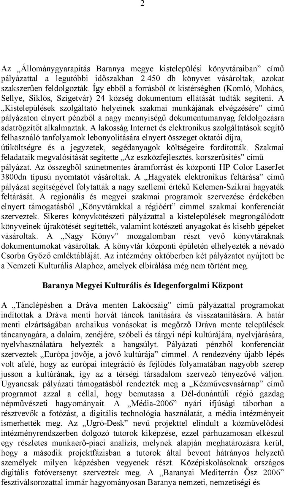 A Kistelepülések szolgáltató helyeinek szakmai munkájának elvégzésére című pályázaton elnyert pénzből a nagy mennyiségű dokumentumanyag feldolgozásra adatrögzítőt alkalmaztak.