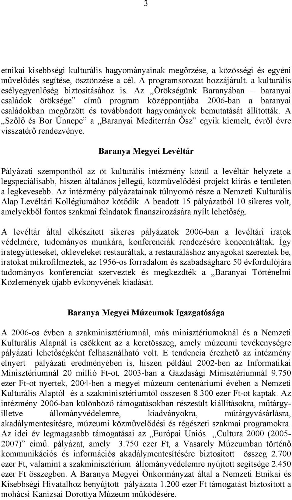 A Szőlő és Bor Ünnepe a Baranyai Mediterrán Ősz egyik kiemelt, évről évre visszatérő rendezvénye.