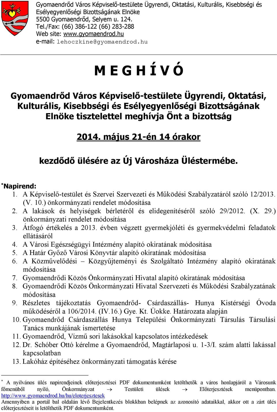 hu M E G H Í V Ó Gyomaendrőd Város Képviselő-testülete Ügyrendi, Oktatási, Kulturális, Kisebbségi és Esélyegyenlőségi Bizottságának Elnöke tisztelettel meghívja Önt a bizottság 2014.