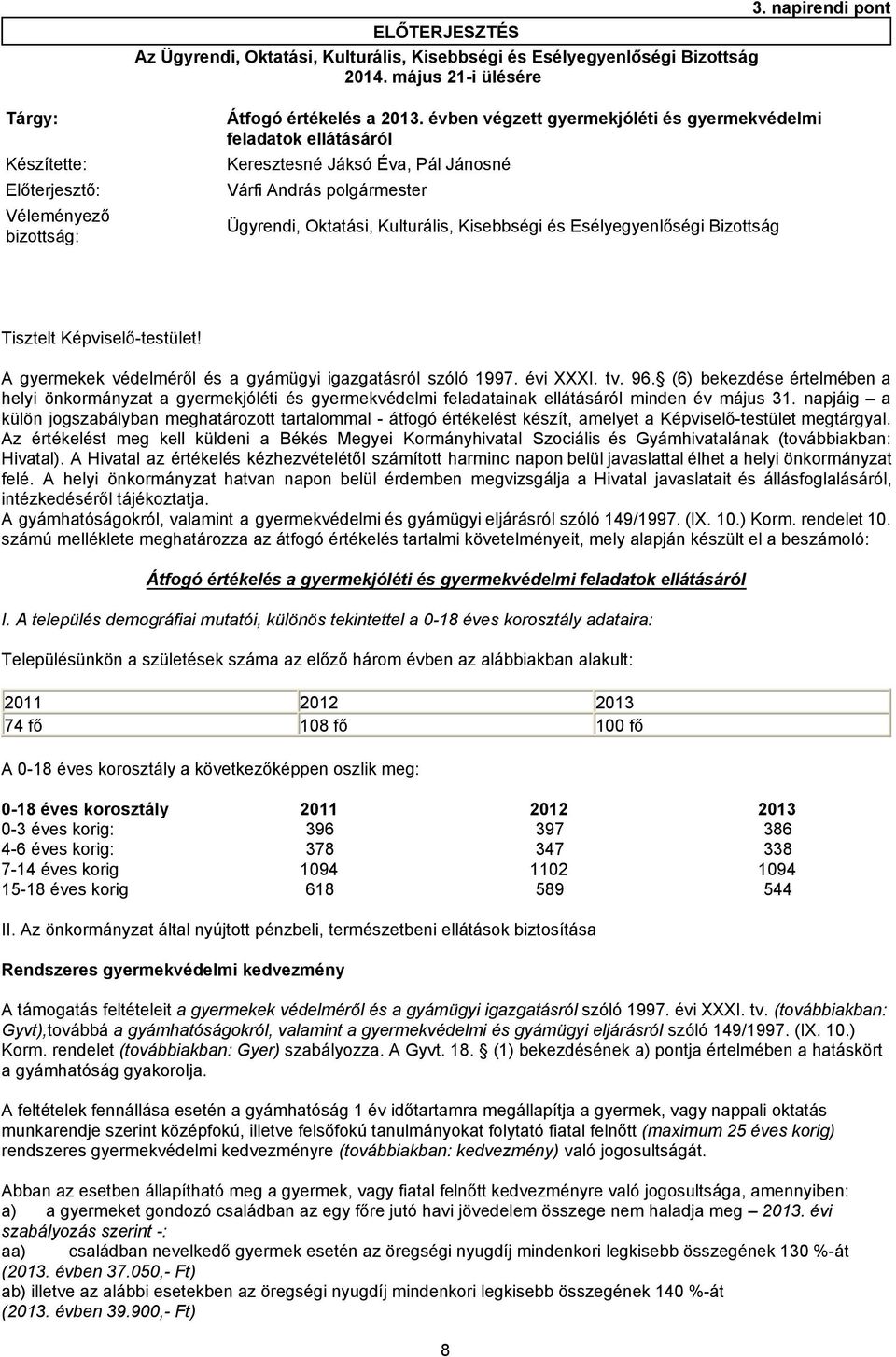 Kulturális, Kisebbségi és Esélyegyenlőségi Bizottság Tisztelt Képviselő-testület! A gyermekek védelméről és a gyámügyi igazgatásról szóló 1997. évi XXXI. tv. 96.