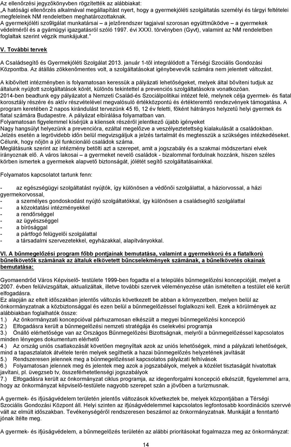 törvényben (Gyvt), valamint az NM rendeletben foglaltak szerint végzik munkájukat. V. További tervek A Családsegítő és Gyermekjóléti Szolgálat 2013.