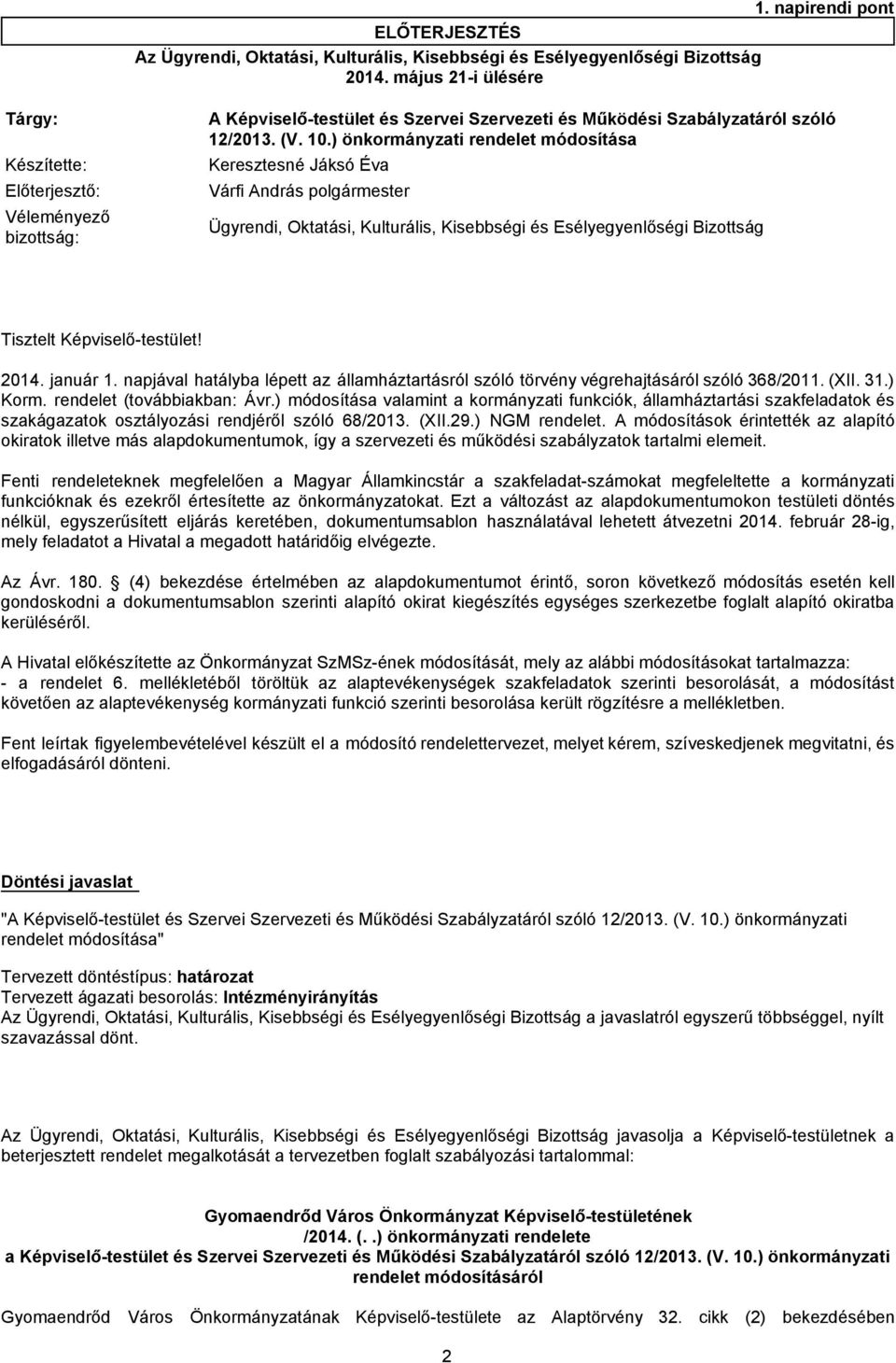 ) önkormányzati rendelet módosítása Előterjesztő: Várfi András polgármester Véleményező bizottság: Ügyrendi, Oktatási, Kulturális, Kisebbségi és Esélyegyenlőségi Bizottság Tisztelt Képviselő-testület!