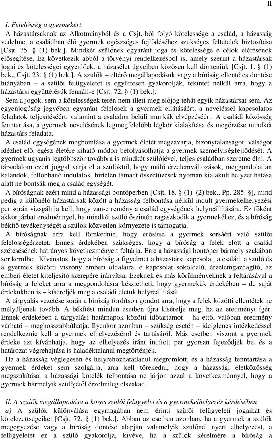 Mindkét szülınek egyaránt joga és kötelessége e célok elérésének elısegítése.