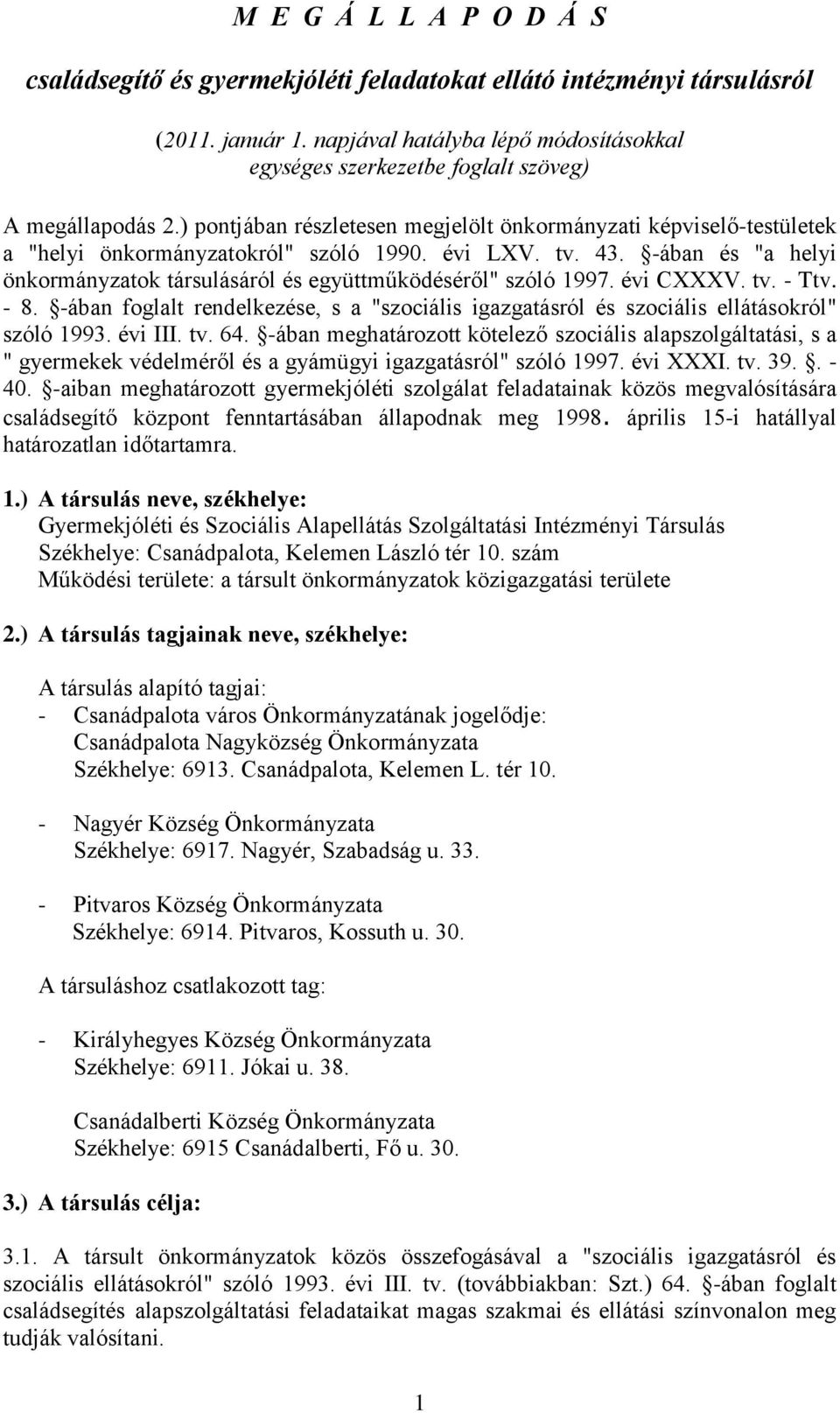 évi LXV. tv. 43. -ában és "a helyi önkormányzatok társulásáról és együttműködéséről" szóló 1997. évi CXXXV. tv. - Ttv. - 8.