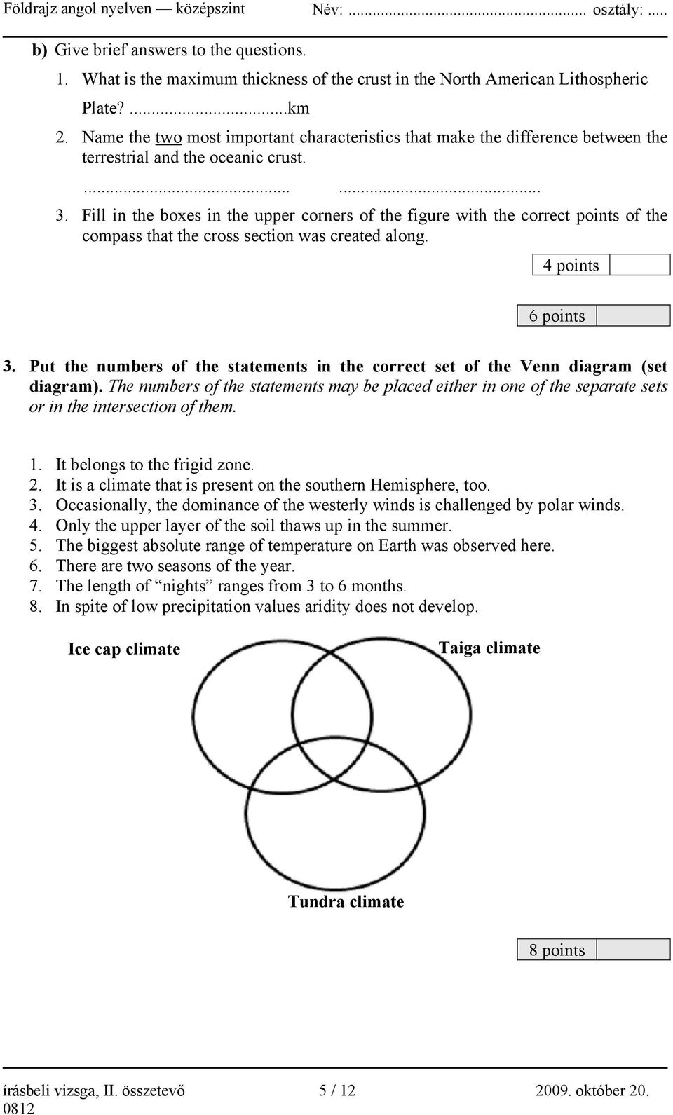 Fill in the boxes in the upper corners of the figure with the correct points of the compass that the cross section was created along. 4 points 6 points 3.