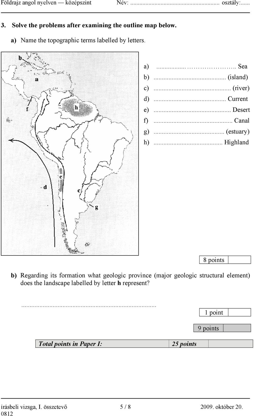 .. Highland 8 points b) Regarding its formation what geologic province (major geologic structural element) does the