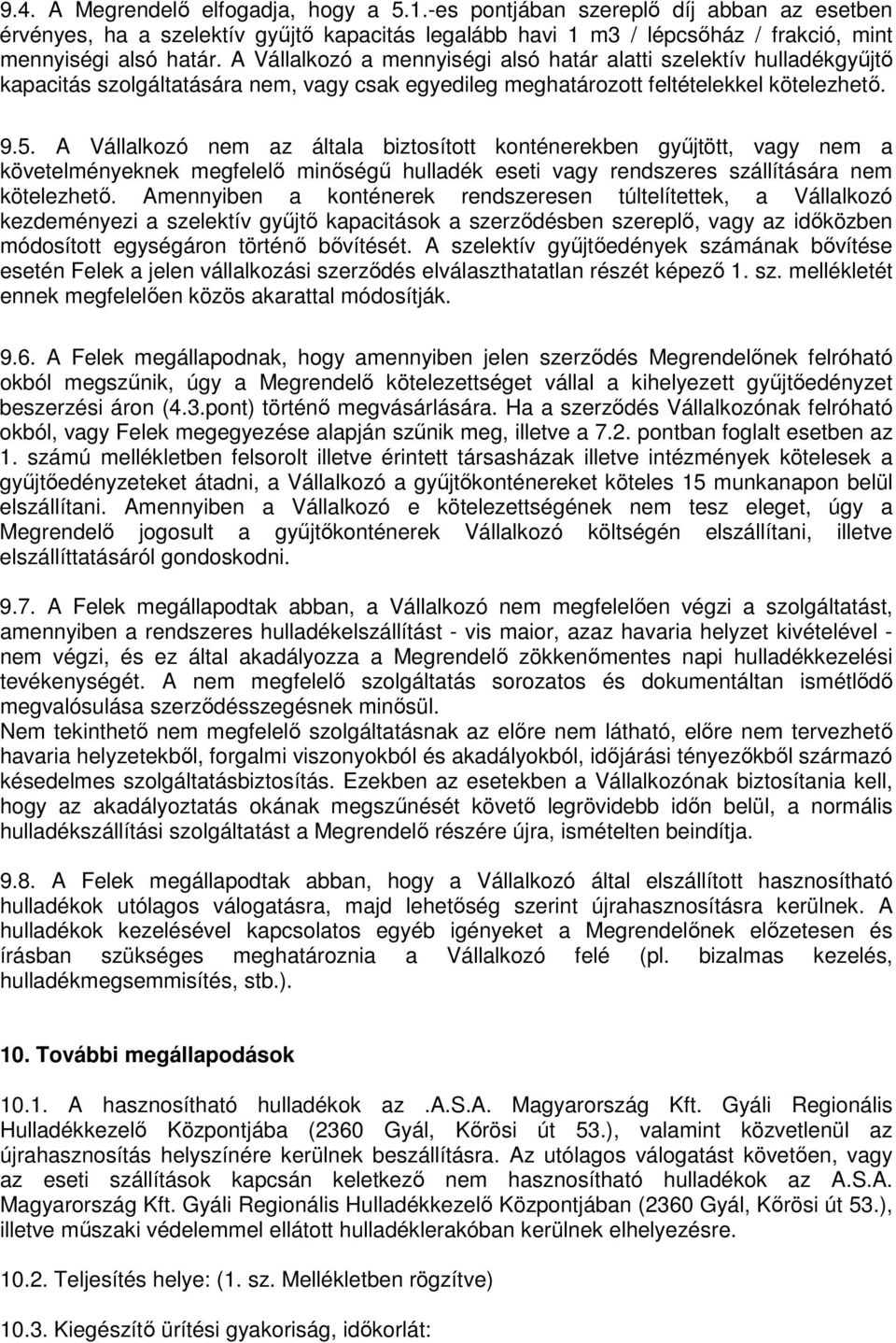 A Vállalkozó nem az általa biztosított konténerekben gyűjtött, vagy nem a követelményeknek megfelelő minőségű hulladék eseti vagy rendszeres szállítására nem kötelezhető.