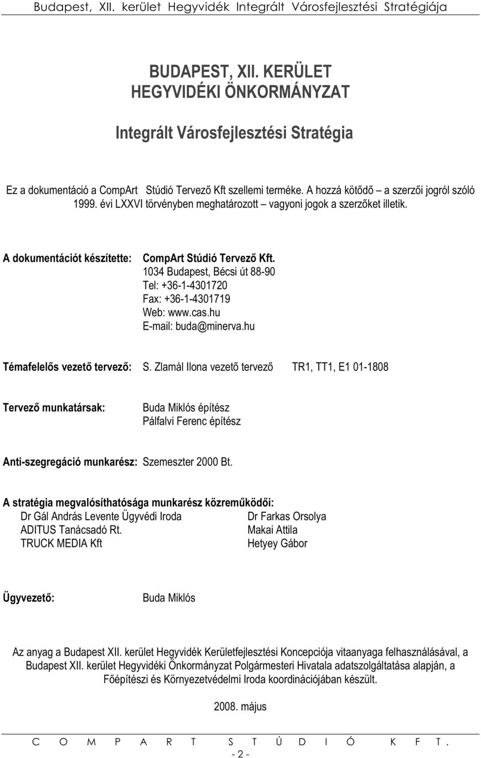 1034 Budapest, Bécsi út 88-90 Tel: +36-1-4301720 Fax: +36-1-4301719 Web: www.cas.hu E-mail: buda@minerva.hu Témafelels vezet tervez: S.