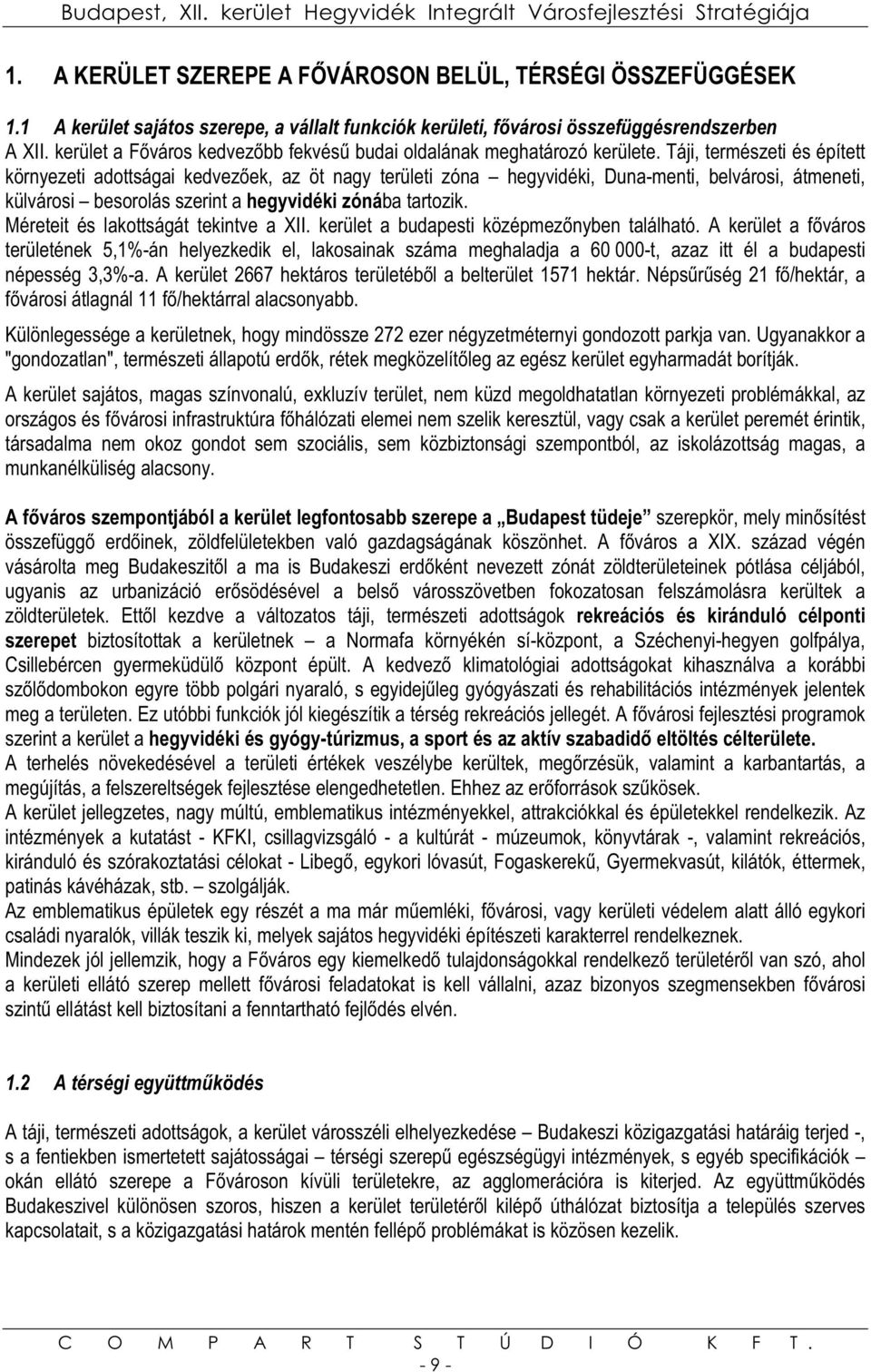 Táji, természeti és épített környezeti adottságai kedvezek, az öt nagy területi zóna hegyvidéki, Duna-menti, belvárosi, átmeneti, külvárosi besorolás szerint a hegyvidéki zónába tartozik.