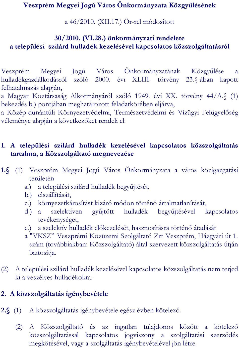 évi XLIII. törvény 23. -ában kapott felhatalmazás alapján, a Magyar Köztársaság Alkotmányáról szóló 1949. évi XX. törvény 44/A. (1) bekezdés b.