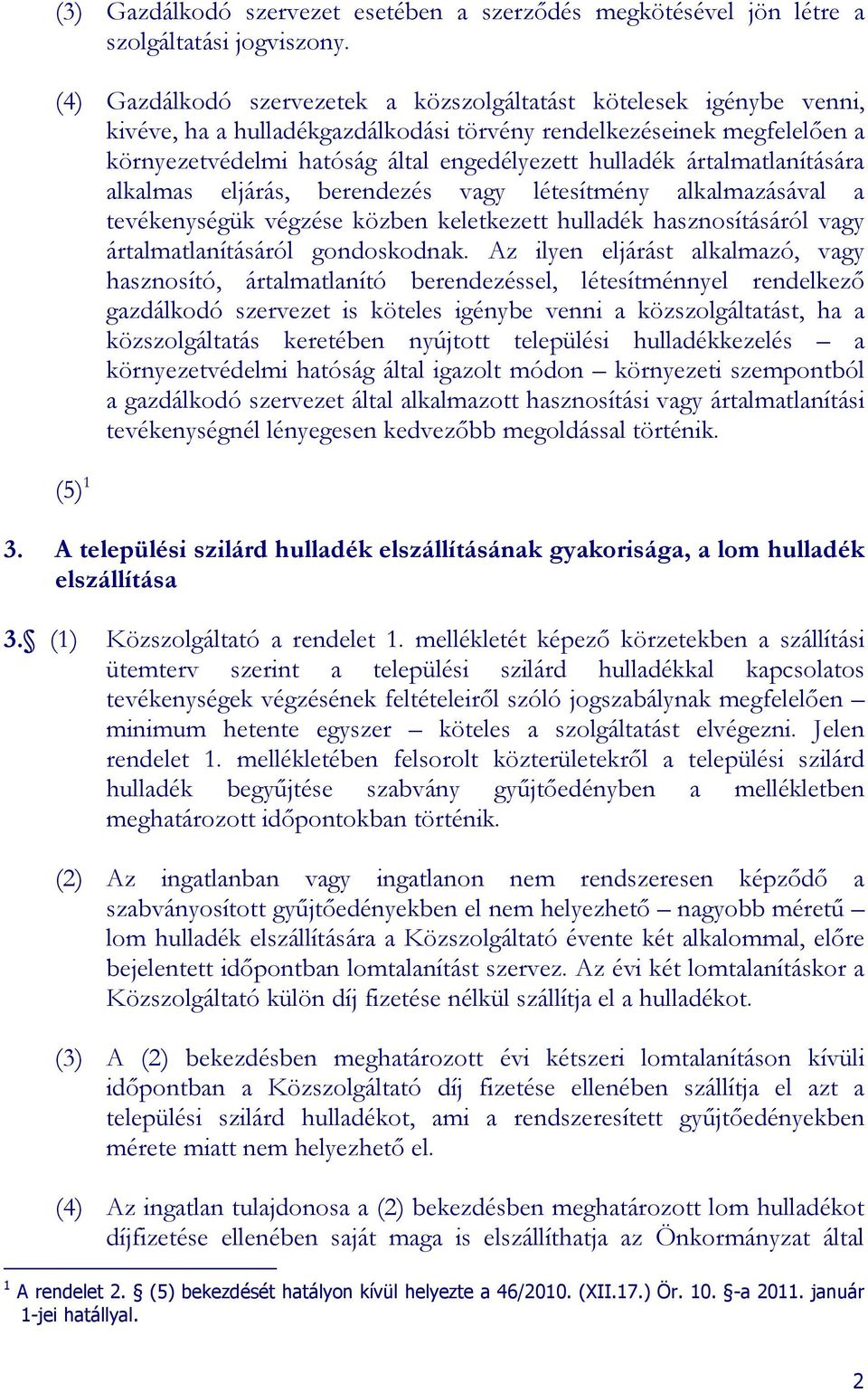 ártalmatlanítására alkalmas eljárás, berendezés vagy létesítmény alkalmazásával a tevékenységük végzése közben keletkezett hulladék hasznosításáról vagy ártalmatlanításáról gondoskodnak.