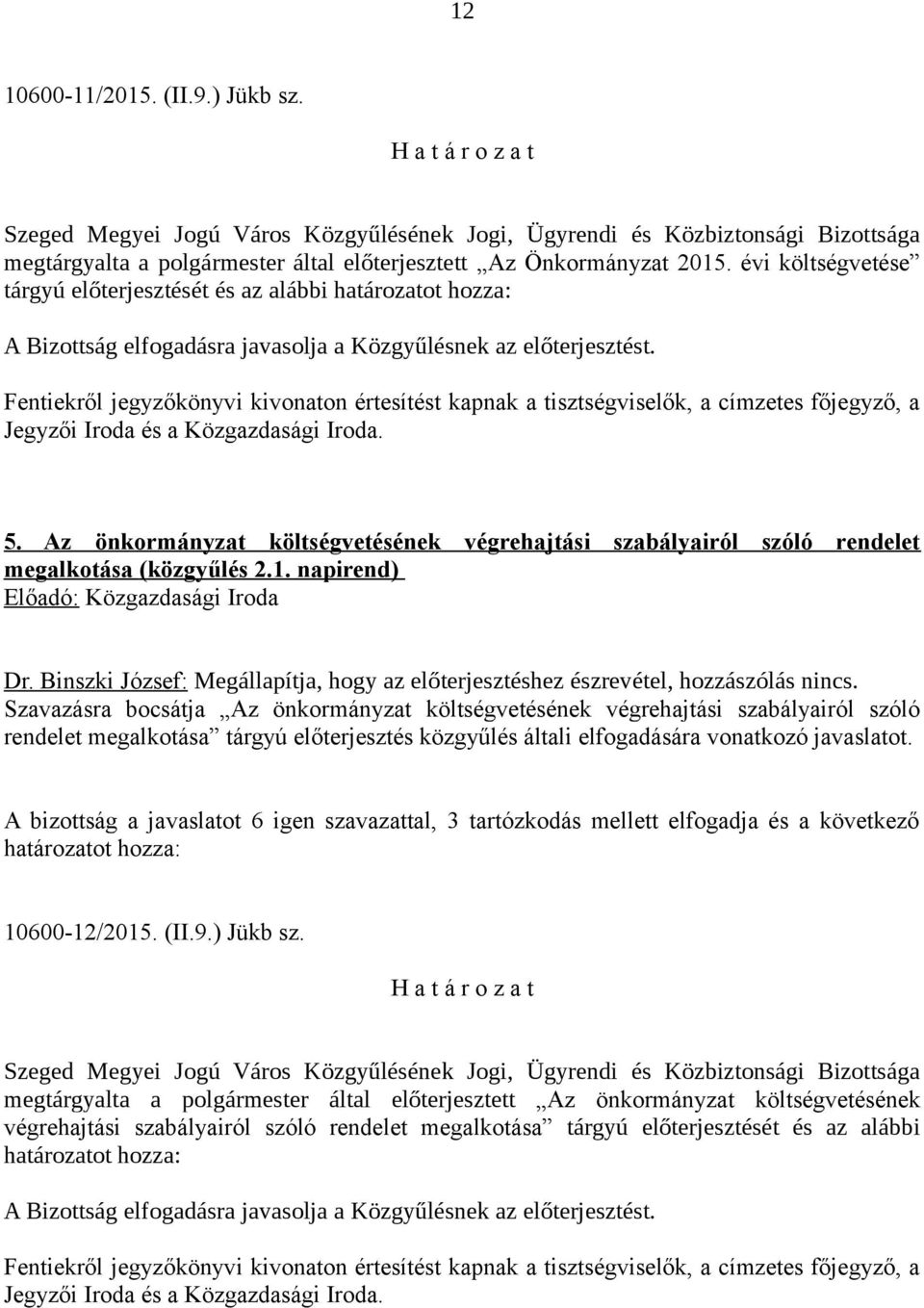 Az önkormányzat költségvetésének végrehajtási szabályairól szóló rendelet megalkotása (közgyűlés 2.1. napirend) Előadó: Közgazdasági Iroda Dr.