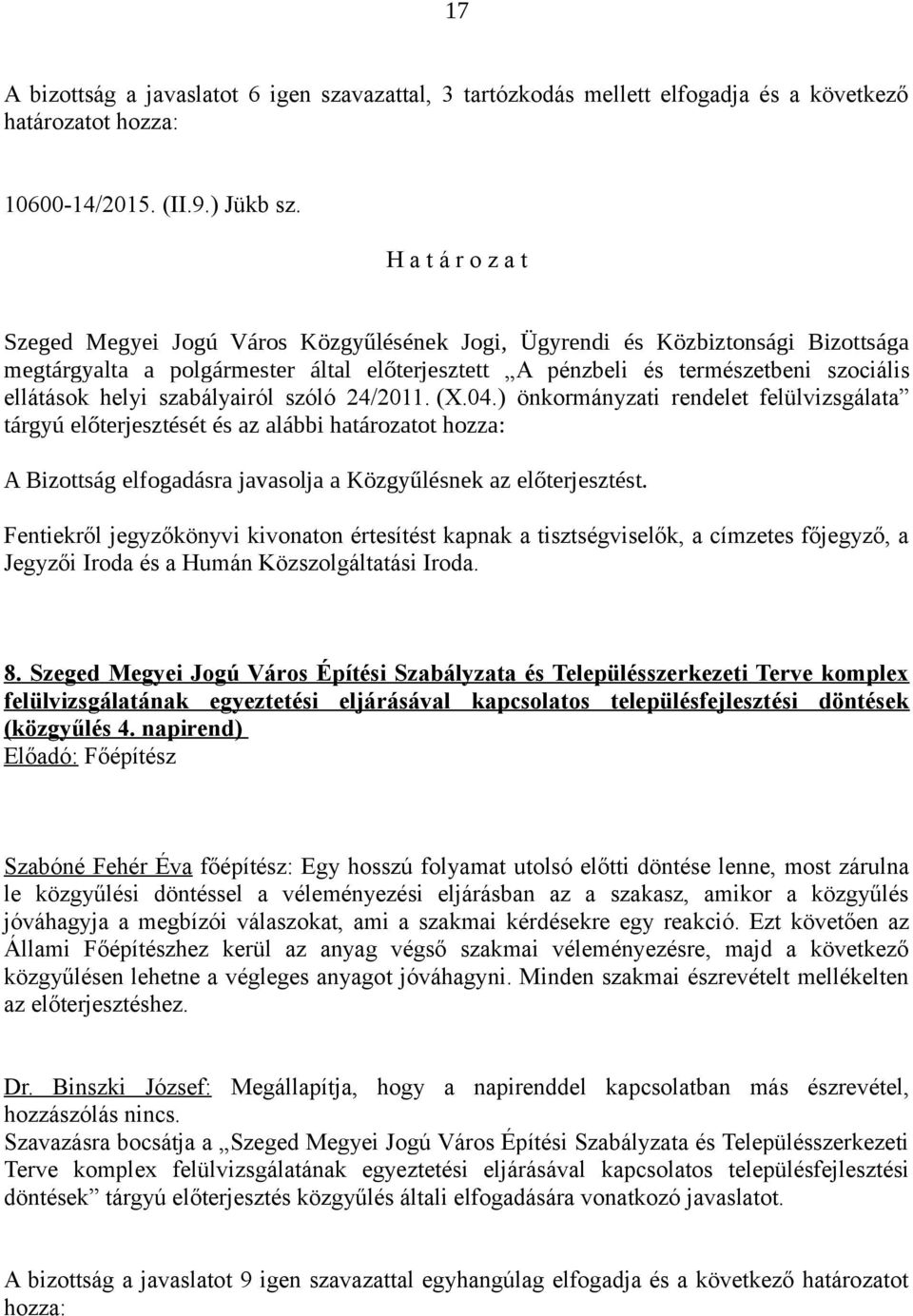 ) önkormányzati rendelet felülvizsgálata tárgyú előterjesztését és az alábbi határozatot hozza: Jegyzői Iroda és a Humán Közszolgáltatási Iroda. 8.